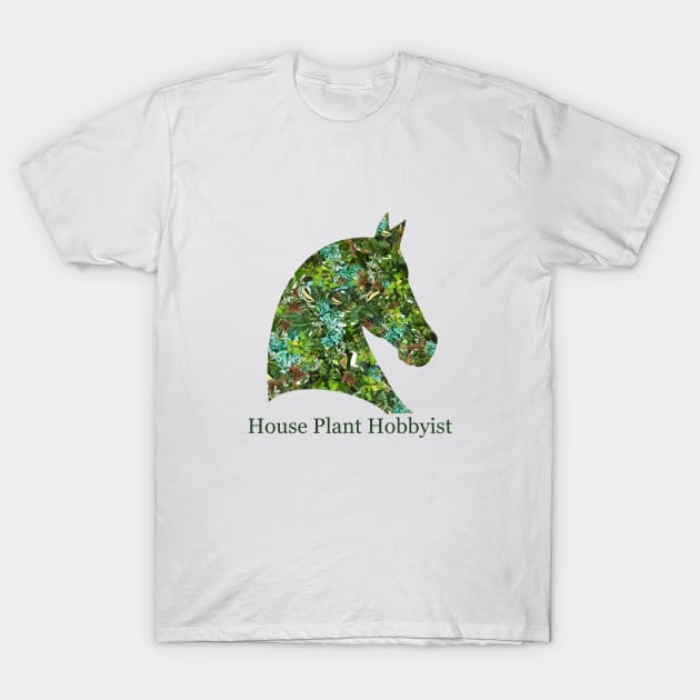 Horse Plant Hobbyist T-Shirt by HousePlantHobbyist